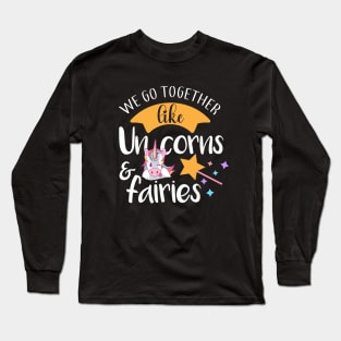 We Go Together Like Unicorn & Fairies Unicorn Lovers gift Long Sleeve T-Shirt